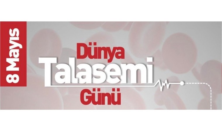 8 Mayıs Dünya Talasemi Günü nedir? Talasemi hakkında bilgiler...